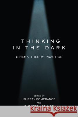 Thinking in the Dark: Cinema, Theory, Practice Murray Pomerance R. Barton, Prof. Palmer Murray Pomerance 9780813566290 Rutgers University Press - książka