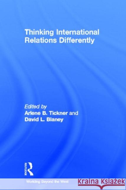 Thinking International Relations Differently Arlene B Tickner Ole WÃ¦ver  9780415781305 Taylor & Francis - książka