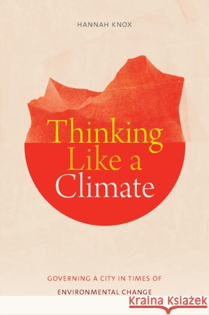 Thinking Like a Climate: Governing a City in Times of Environmental Change Hannah Knox 9781478010869 Duke University Press - książka