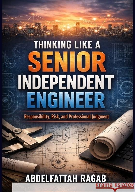 Thinking Like a Senior Independent Engineer Ragab, Abdelfattah 9783384803337 tredition - książka
