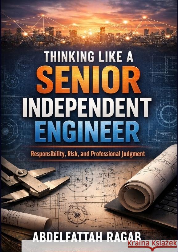 Thinking Like a Senior Independent Engineer Ragab, Abdelfattah 9783384803344 tredition - książka