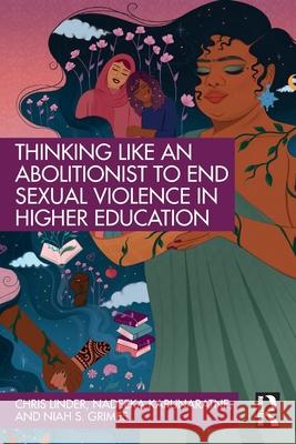 Thinking Like an Abolitionist to Address Sexual Violence in Higher Education Chris Linder Nadeeka Karunaratne Niah S. Grimes 9781032648514 Routledge - książka