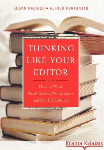 Thinking Like Your Editor: How to Write Great Serious Nonfiction and Get It Published Susan Rabiner Alfred Fortunato 9780393038927 W. W. Norton & Company - książka