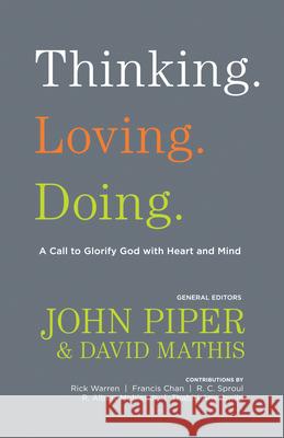 Thinking. Loving. Doing.: A Call to Glorify God with Heart and Mind John Piper David Mathis R. Albert Mohle 9781433526510 Crossway Books - książka