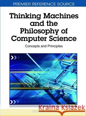 Thinking Machines and the Philosophy of Computer Science: Concepts and Principles Vallverdú, Jordi 9781616920142 Information Science Publishing - książka