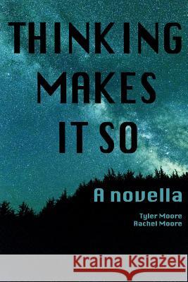Thinking Makes It So Rachel C. Moore Tyler C. Moore 9781797673059 Independently Published - książka