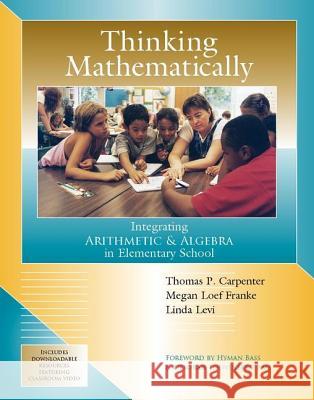 Thinking Mathematically: Integrating Arithmetic & Algebra in Elementary School Thomas P. Carpenter Megan Loef Franke Linda Levi 9780325078199 Heinemann Educational Books - książka