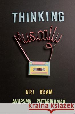 Thinking Musically Uri Bram, Anupama Pattabiraman, Natalie Harney, Matt Jeppesen, Tiffany Lu 9780995529502 Capara Books - książka