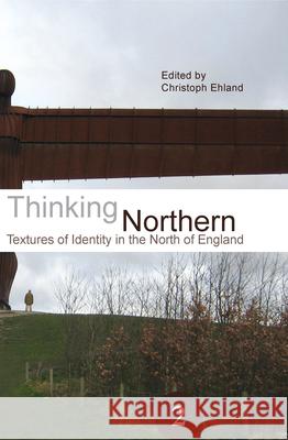 Thinking Northern : Textures of Identity in the North of England Christoph Ehland 9789042022812 Rodopi - książka