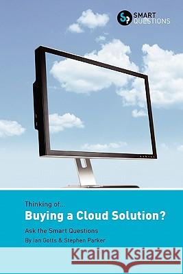 Thinking of... Buying a Cloud Solution? Ask the Smart Questions Gotts Ian Parker Stephen 9780956155641 Smart Questions - książka