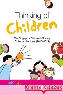 Thinking of Children: The Singapore Children's Society Collected Lectures (2015-2021) Singapore Children's Society 9789811260803 World Scientific Publishing Co Pte Ltd - książka