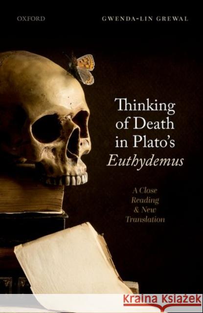 Thinking of Death in Plato's Euthydemus: A Close Reading and New Translation Grewal, Gwenda-Lin 9780192849571 Oxford University Press - książka