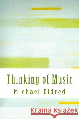 Thinking of Music: An approach along a parallel path Eldred, Michael 9781514840023 Createspace - książka