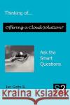Thinking of... Offering a Cloud Solution? Ask the Smart Questions Gotts Ian Parker Stephen 9780956155610 Smart Questions