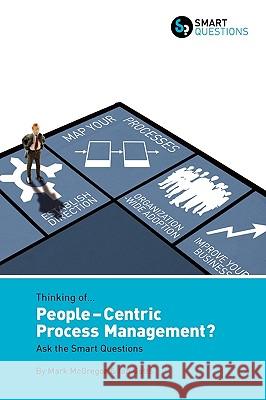 Thinking of... People-centric Process Management? Ask the Smart Questions Mark McGregor Ian Gotts 9781907453007 Smart Questions - książka