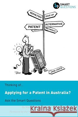 Thinking of...Applying for a Patent in Australia? Ask the Smart Questions Matt Lohmeyer Philip Heuzenroeder Jock MacNeish 9781907453083 Smart Questions - książka