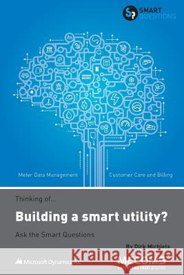 Thinking of...Building a smart utility? Ask the Smart Questions Dirk Michiels 9781907453168 Smart Questions - książka