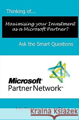 Thinking of...Maximising your Investment as a Microsoft Partner? Ask the Smart Questions Simpson, Julie 9780956155665 Smart Questions - książka