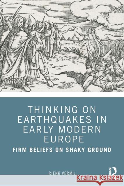 Thinking on Earthquakes in Early Modern Europe: Firm Beliefs on Shaky Ground Rienk Vermij 9780367492182 Routledge - książka