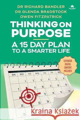 Thinking on Purpose: A 15 Day Plan to a Smarter Life Richard Bandler Glenda Bradstock Owen Fitzpatrick 9780998716732 New Thinking Publications - książka