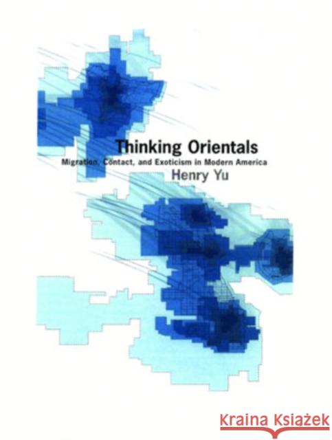 Thinking Orientals: Migration, Contact, and Exoticism in Modern America Henry Yu 9780195116601 Oxford University Press - książka