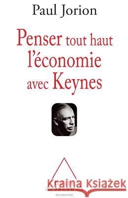 Thinking Out Loud About the Economy With Keynes / Penser tout haut l'?conomie avec Keynes Paul Jorion 9782738133083 Odile Jacob - książka