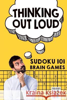 Thinking Out Loud Sudoku 101 Brain Games Senor Sudoku 9781645214502 Senor Sudoku - książka