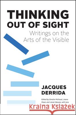 Thinking Out of Sight: Writings on the Arts of the Visible Jacques Derrida Joana Mas 9780226140612 University of Chicago Press - książka