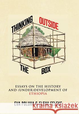 Thinking Outside the Box: Essays on the History and (Under)Development of Ethiopia. Eva Poluha, Elehu Feleke 9781514422281 Xlibris - książka