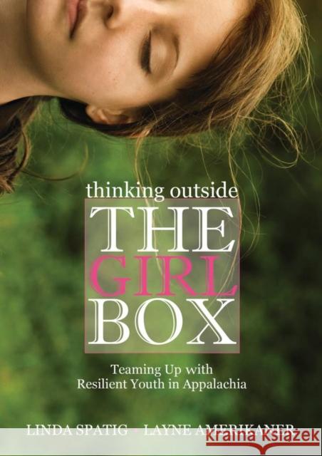 Thinking Outside the Girl Box: Teaming Up with Resilient Youth in Appalachia Linda Spatig Layne Amerikaner 9780821420591 Ohio University Press - książka