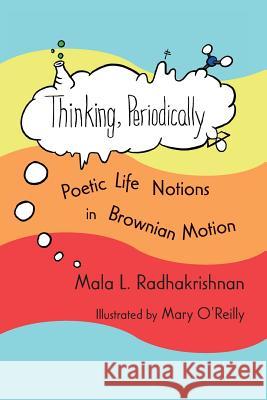 Thinking, Periodically: Poetic Life Notions in Brownian Motion Mala L. Radhakrishnan Mary K. O'Reilly 9781729643426 Createspace Independent Publishing Platform - książka