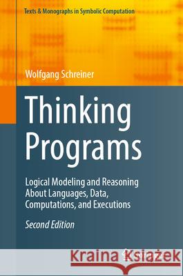 Thinking Programs: Logical Modeling and Reasoning about Languages, Data, Computations, and Executions Wolfgang Schreiner 9783031997044 Springer - książka