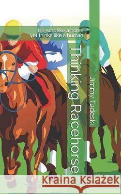 Thinking Racehorse Jimmy Tudeski 9781724702388 Createspace Independent Publishing Platform - książka