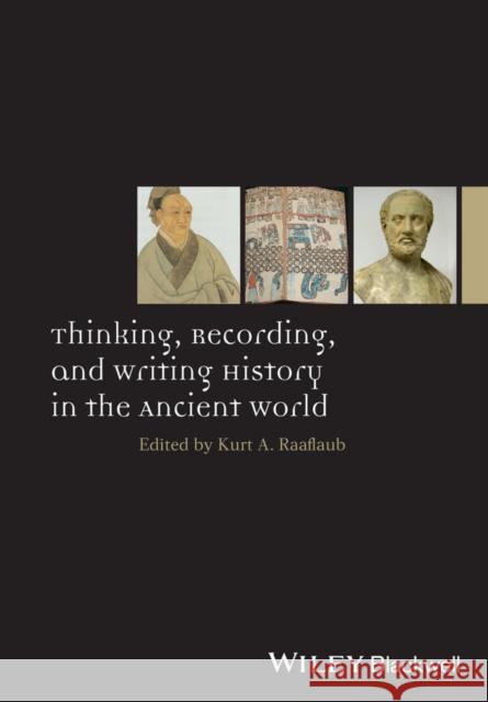 Thinking, Recording, and Writing History in the Ancient World Raaflaub, Kurt A. 9781118412503 John Wiley & Sons - książka