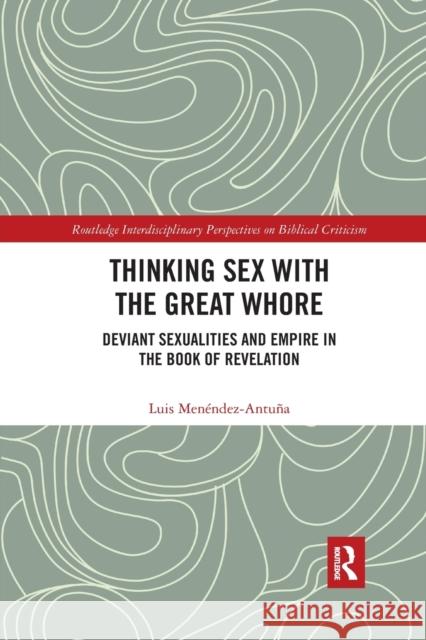 Thinking Sex with the Great Whore: Deviant Sexualities and Empire in the Book of Revelation Men 9780367591526 Routledge - książka