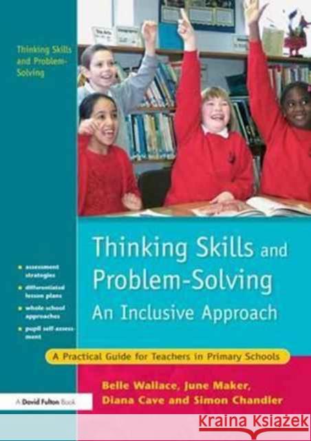 Thinking Skills and Problem-Solving - An Inclusive Approach: A Practical Guide for Teachers in Primary Schools Belle Wallace June Maker Diana Cave 9781138155275 David Fulton Publishers - książka