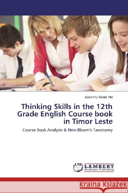 Thinking Skills in the 12th Grade English Course book in Timor Leste : Course Book Analysis & New Bloom's Taxonomy Xavier Hei, Joaninho 9786133996182 LAP Lambert Academic Publishing - książka