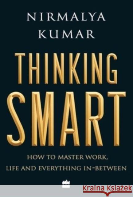 Thinking Smart: How to Master Work, Life and Everything In-Between Kumar, Nirmalya 9789352776566 HarperCollins India - książka