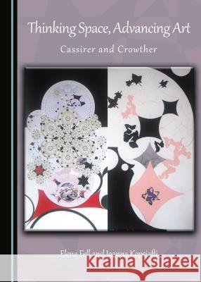 Thinking Space, Advancing Art: Cassirer and Crowther Elena Fell Ioanna Kopsiafti 9781443880695 Cambridge Scholars Publishing - książka