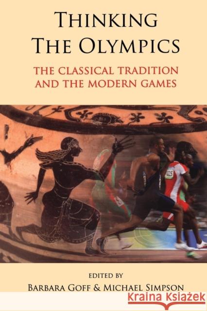 Thinking the Olympics: The Classical Tradition and the Modern Games Goff, Barbara 9780715639306 Duckworth Publishing - książka