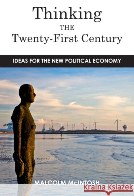 Thinking the Twenty-First Century: Ideas for the New Political Economy Malcolm McIntosh 9781783531745 Greenleaf Publishing (UK) - książka