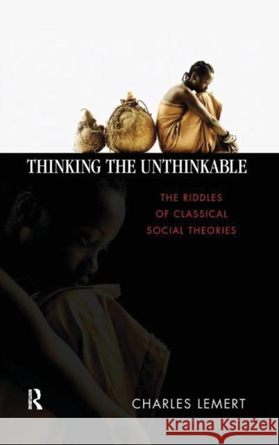 Thinking the Unthinkable: The Riddles of Classical Social Theories Charles Lemert 9781594511851  - książka