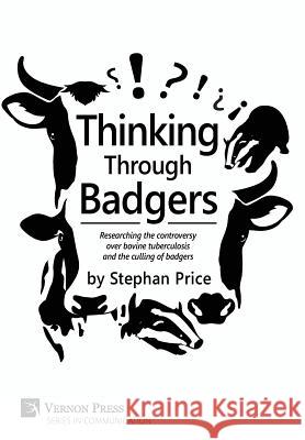 Thinking Through Badgers: Researching the controversy over bovine tuberculosis and the culling of badgers Price, Stephan 9781622731879 Vernon Press - książka