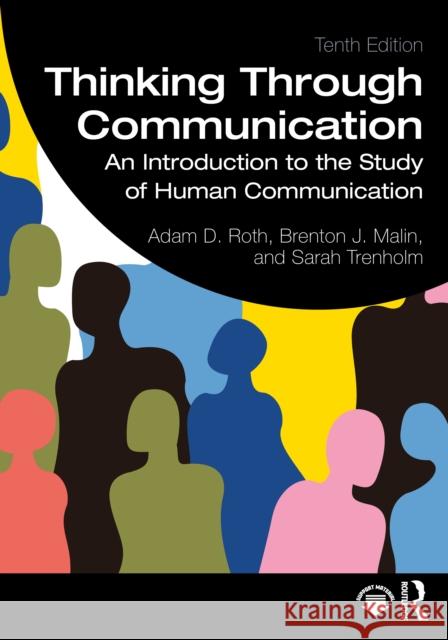 Thinking Through Communication: An Introduction to the Study of Human Communication Adam Roth Brent Malin Sarah Trenholm 9781032499079 Routledge - książka