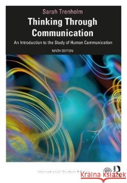 Thinking Through Communication: An Introduction to the Study of Human Communication, International Student Edition Sarah Trenholm (Ithaca College, USA)   9780367529536 Taylor & Francis Ltd - książka