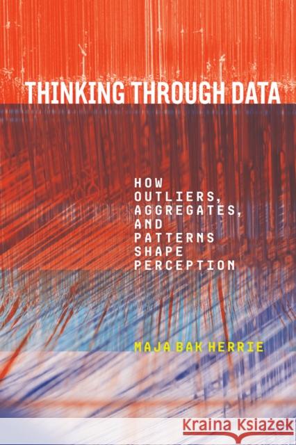 Thinking Through Data: How Outliers, Aggregates, and Patterns Shape Perception Maja Ba 9781503642331 Stanford University Press - książka