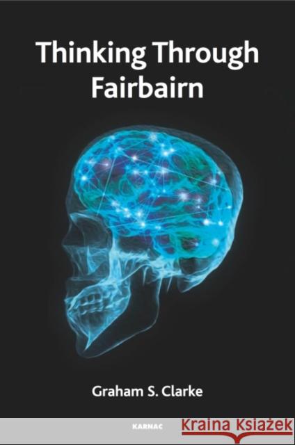 Thinking Through Fairbairn: Exploring the Object Relations Model of Mind Graham S. Clarke 9781782205708 Karnac Books - książka