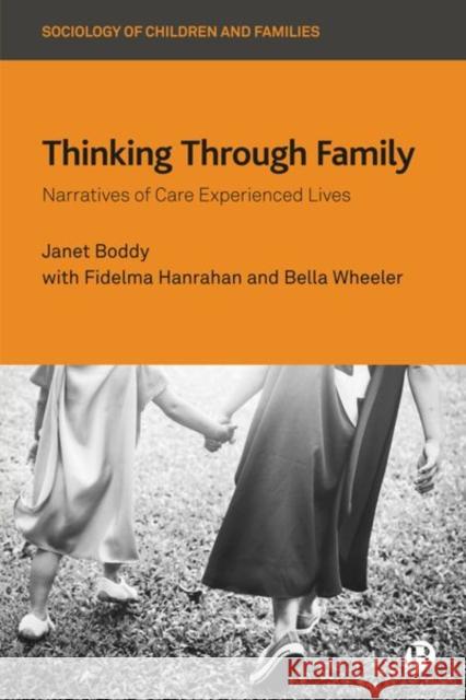 Thinking Through Family: Narratives of Care Experienced Lives Janet Boddy Fidelma Hanrahan Bella Wheeler 9781529214710 Bristol University Press - książka