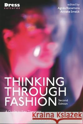 Thinking Through Fashion: A Guide to Key Theorists Agn?s Rocamora Reina Lewis Anneke Smelik 9781350376519 Bloomsbury Visual Arts - książka