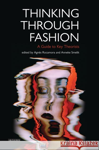 Thinking Through Fashion: A Guide to Key Theorists Rocamora, Agnès 9781780767338 I B TAURIS - książka